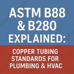 ASTM B88 & B280 Explained: Copper Tubing Standards for Plumbing & HVAC ...